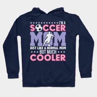 Soccer Mom, Normal Mom But Much Cooler Hoodie